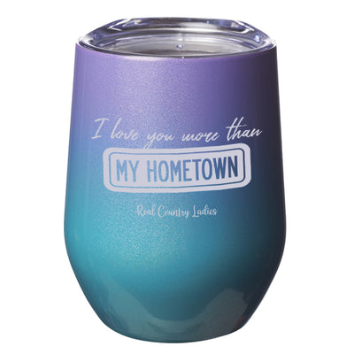 I Love You More than My Hometown Laser Etched Tumblers