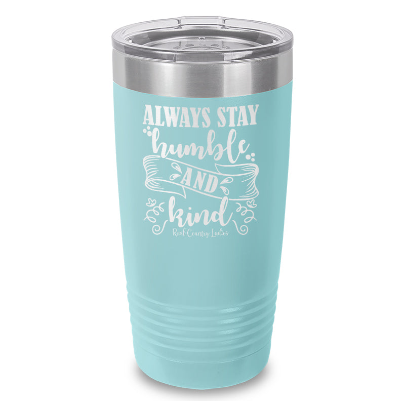 Always Stay Humble And Kind Laser Etched Tumbler