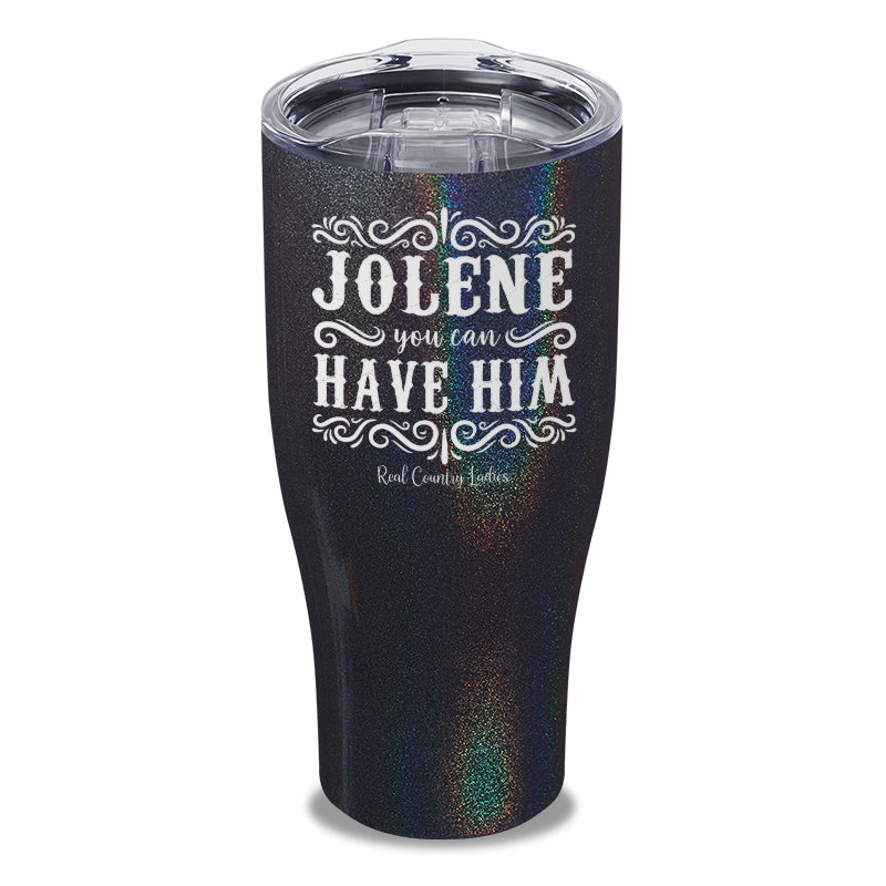 Jolene You Can Have Him Laser Etched Tumbler