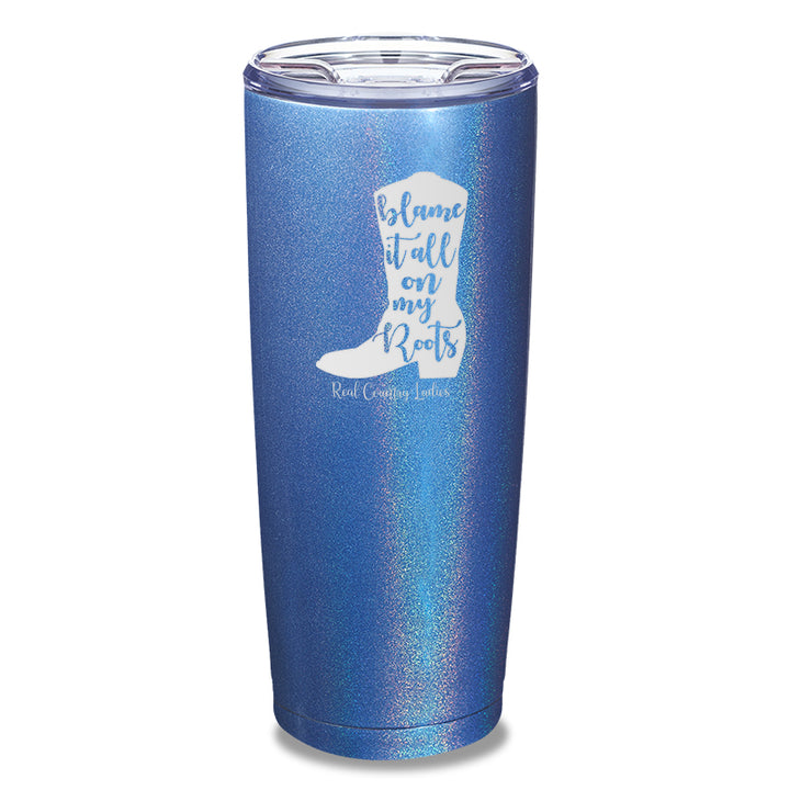 Blame It All On My Roots Laser Etched Tumbler