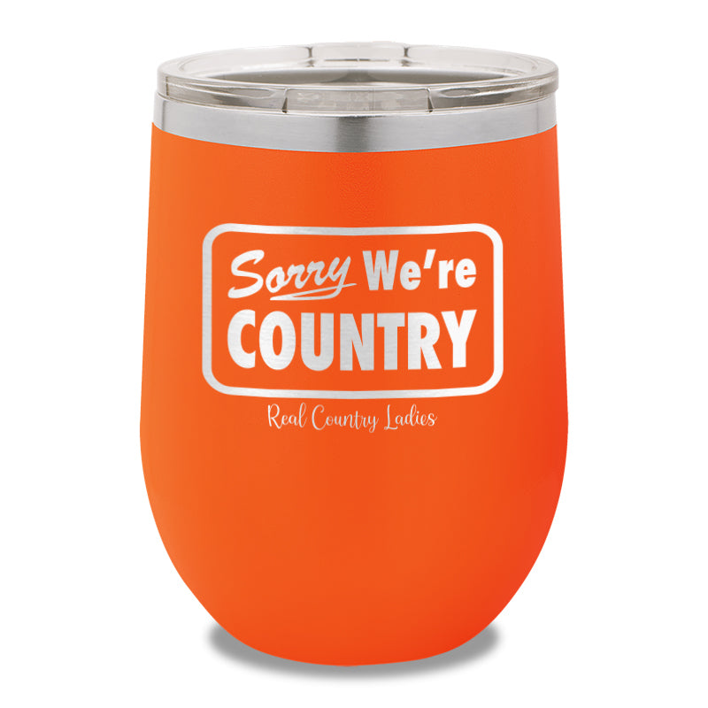 Sorry We're Country 12oz Stemless Wine Cup