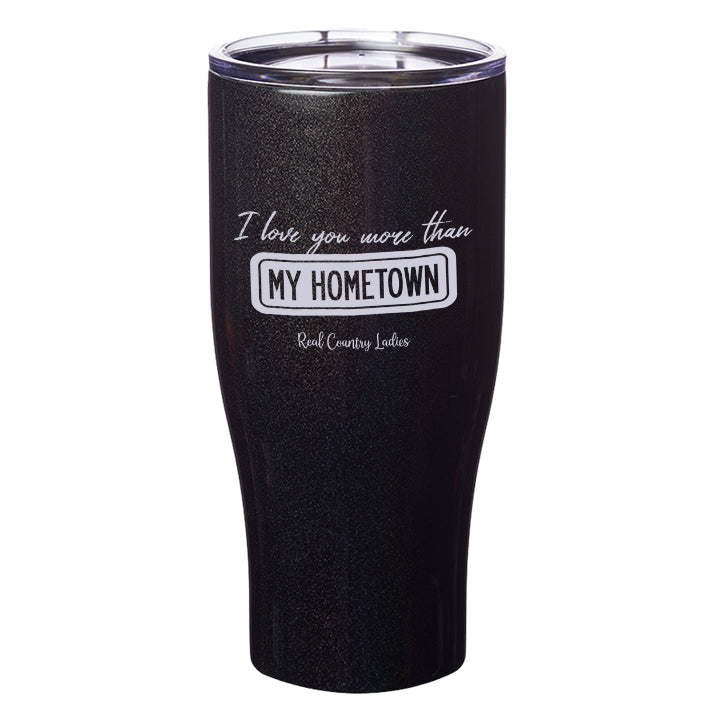 I Love You More than My Hometown Laser Etched Tumblers