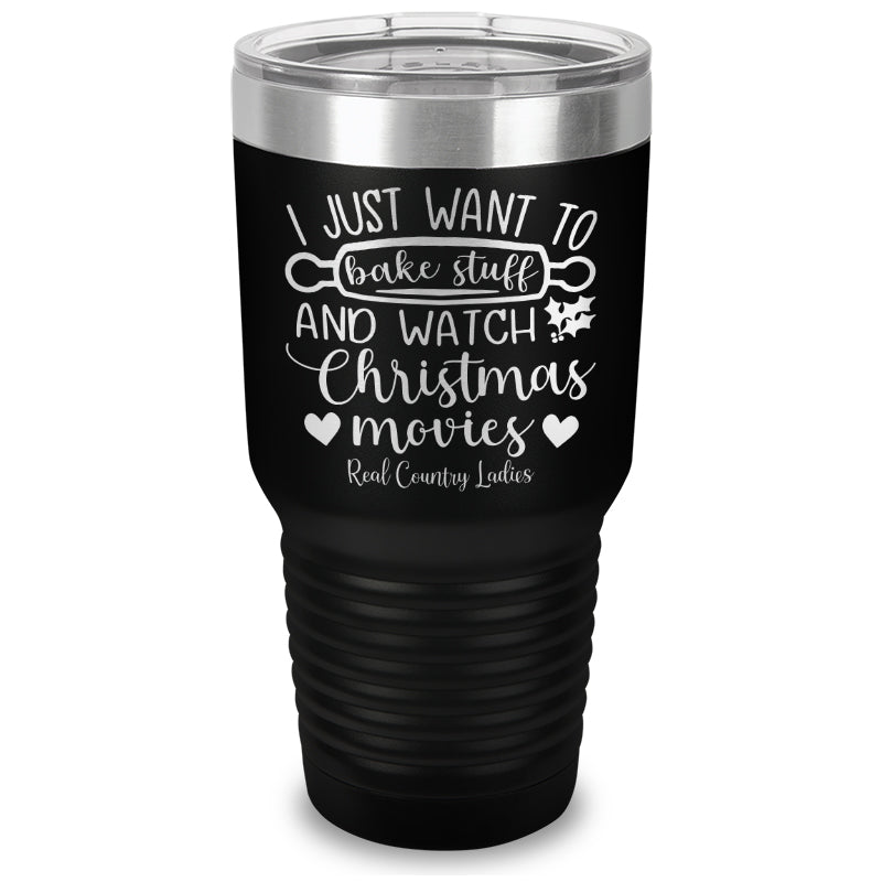 I Just Want To Bake Stuff And Watch Christmas Movies Laser Etched Tumbler