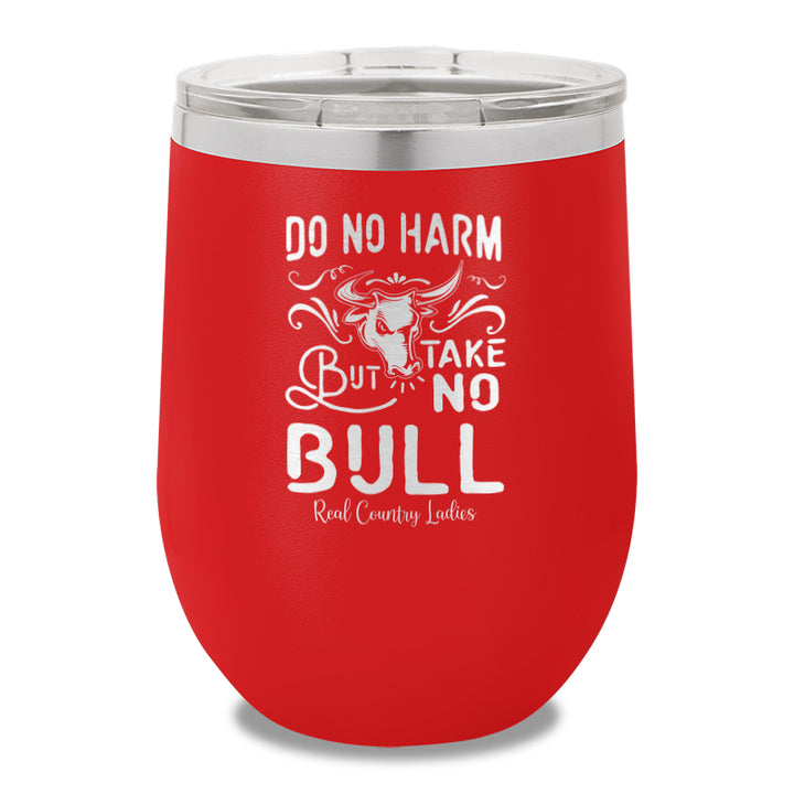 Do No Harm But Take No Bull 12oz Stemless Wine Cup