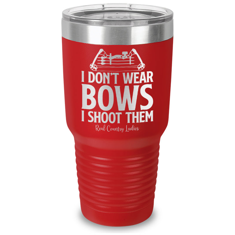 I Don't Wear Bows I Shoot Them Laser Etched Tumbler