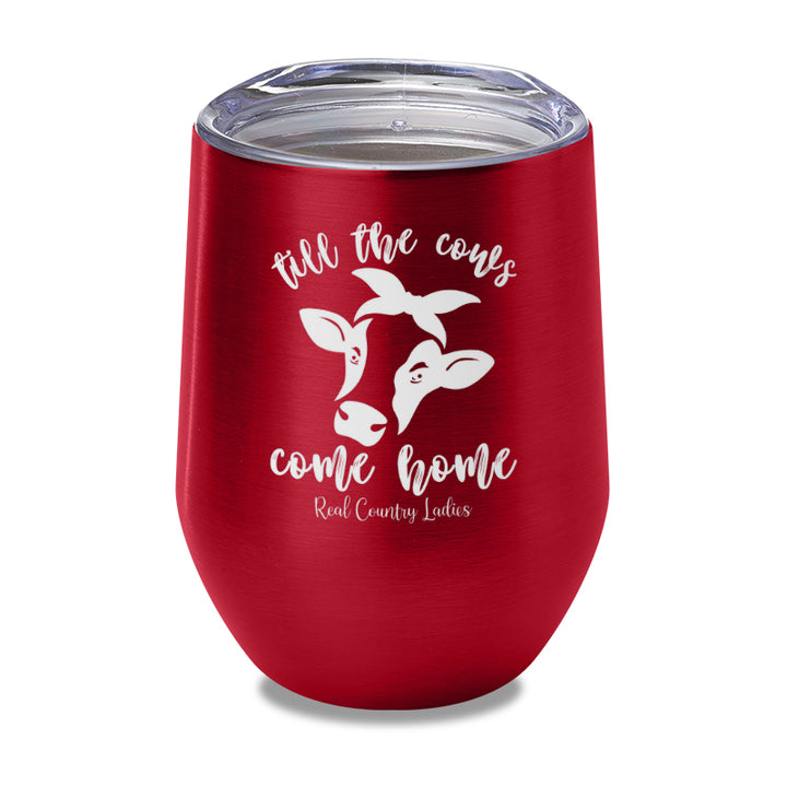 Till The Cows Come Home Laser Etched Tumbler