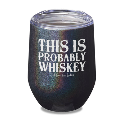 This Is Probably Whiskey Laser Etched Tumbler