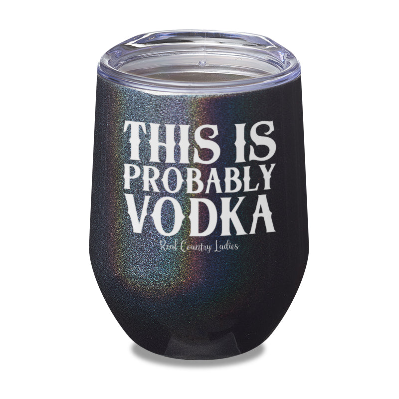 This Is Probably Vodka Laser Etched Tumbler