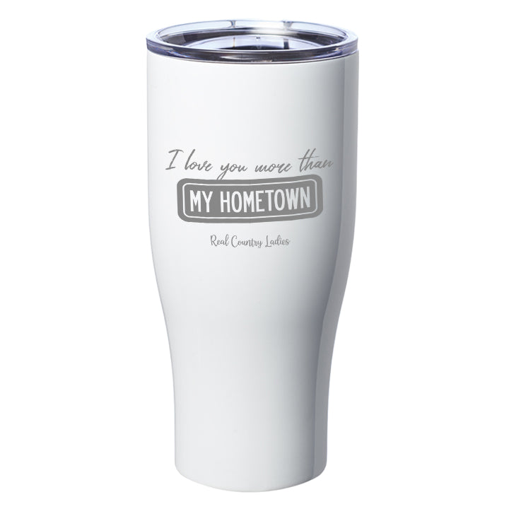 I Love You More than My Hometown Laser Etched Tumblers