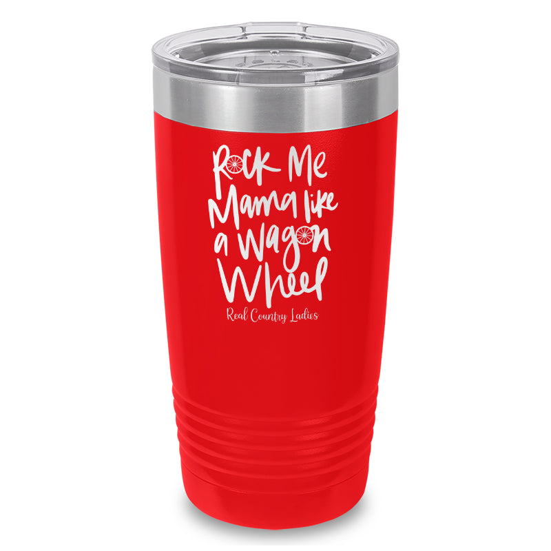 Rock Me Mama Like A Wagon Wheel Laser Etched Tumbler