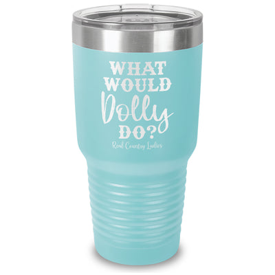 What Would Dolly Do Laser Etched Tumbler