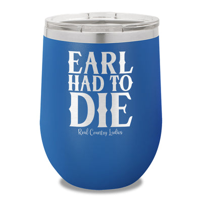 Earl Had To Die 12oz Stemless Wine Cup