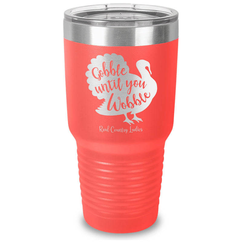 Gobble Until You Wobble Laser Etched Tumbler