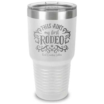 This Ain't My First Rodeo Laser Etched Tumbler