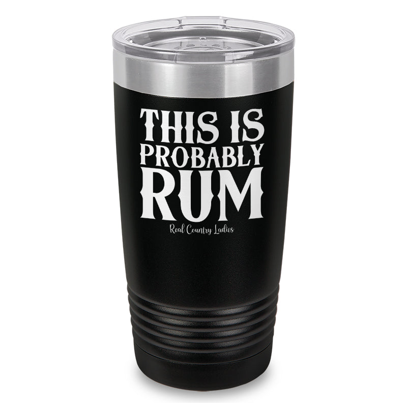 This Is Probably Rum Laser Etched Tumbler