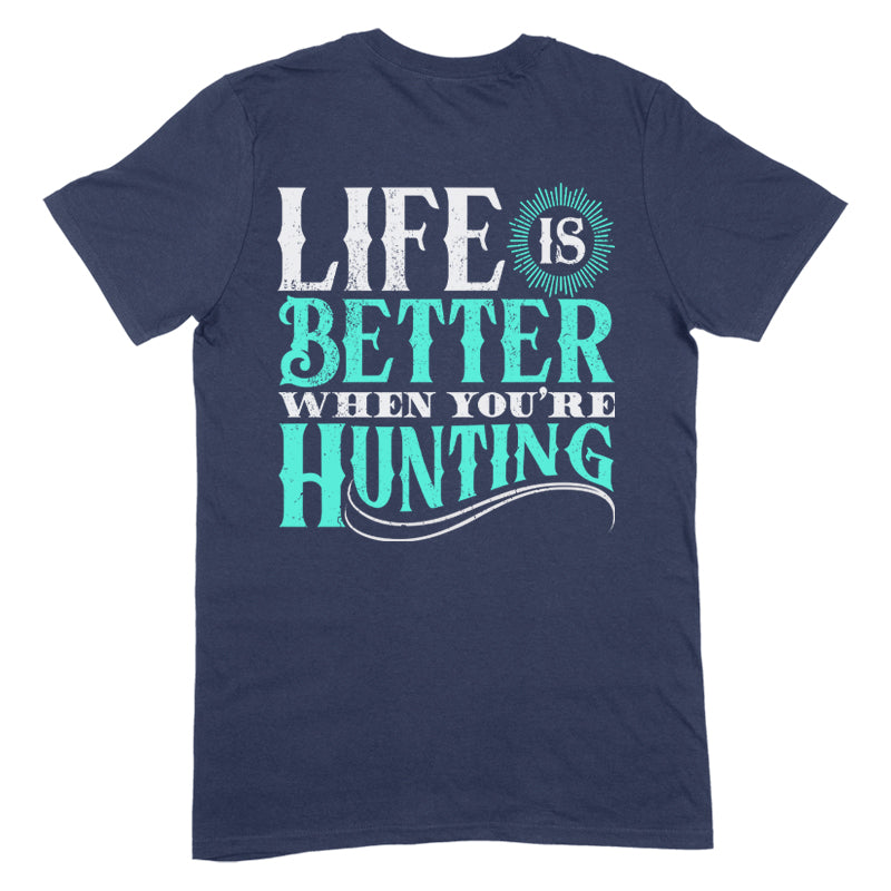 Life Is Better When You're Hunting Apparel