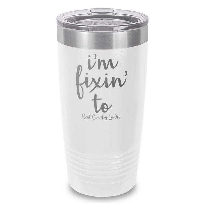 I'm Fixin To Laser Etched Tumbler