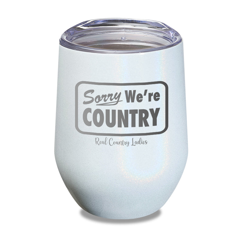 Sorry We're Country Laser Etched Tumbler