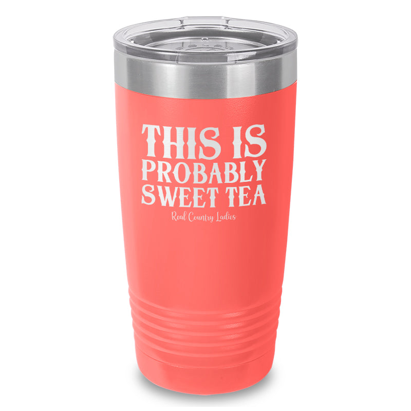 This Is Probably Sweet Tea Laser Etched Tumbler