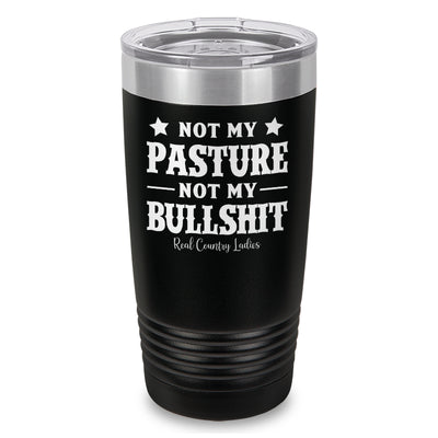 Not My Pasture Not My Bullshit Laser Etched Tumbler