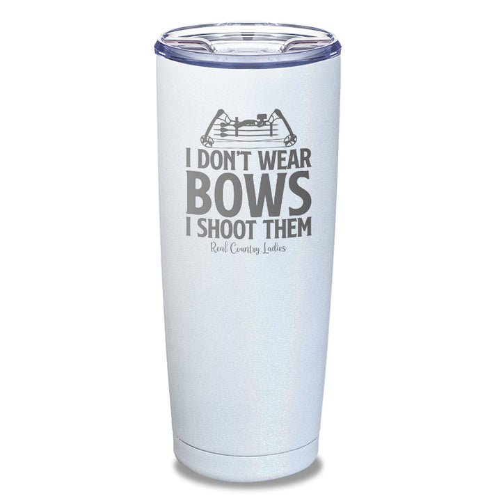 I Don't Wear Bows I Shoot Them Laser Etched Tumbler