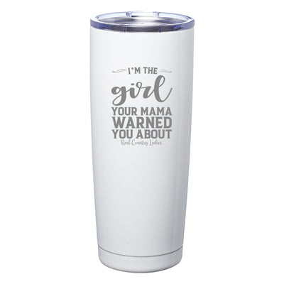 I'm The Girl Your Mama Warned You About Laser Etched Tumbler