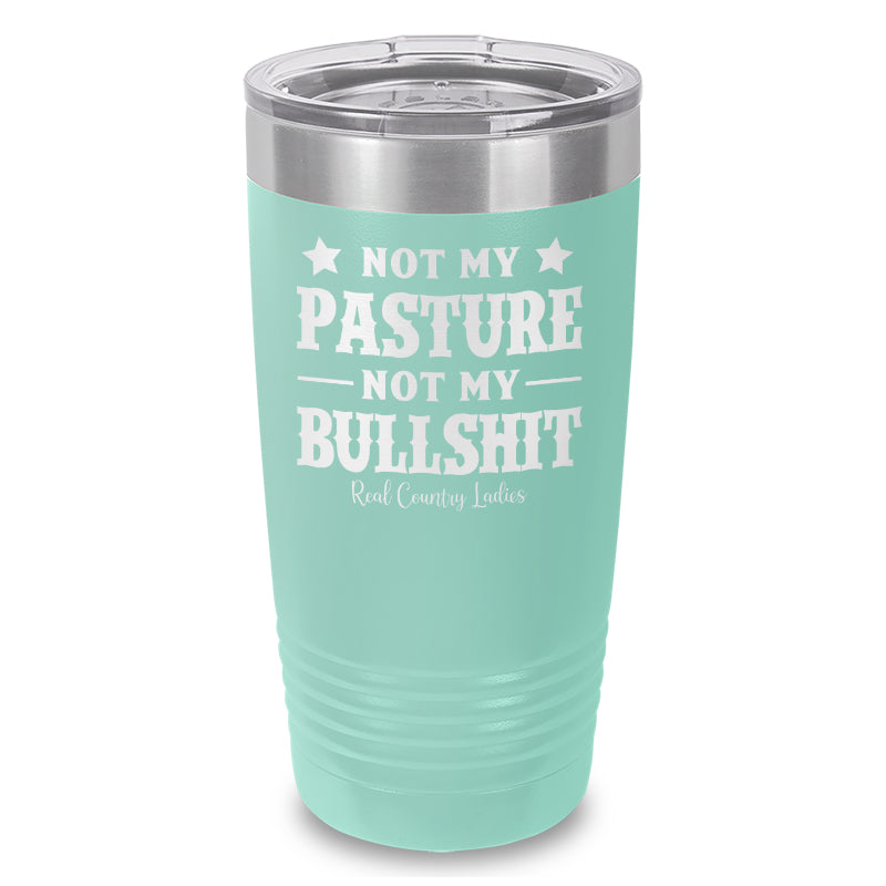 Not My Pasture Not My Bullshit Laser Etched Tumbler