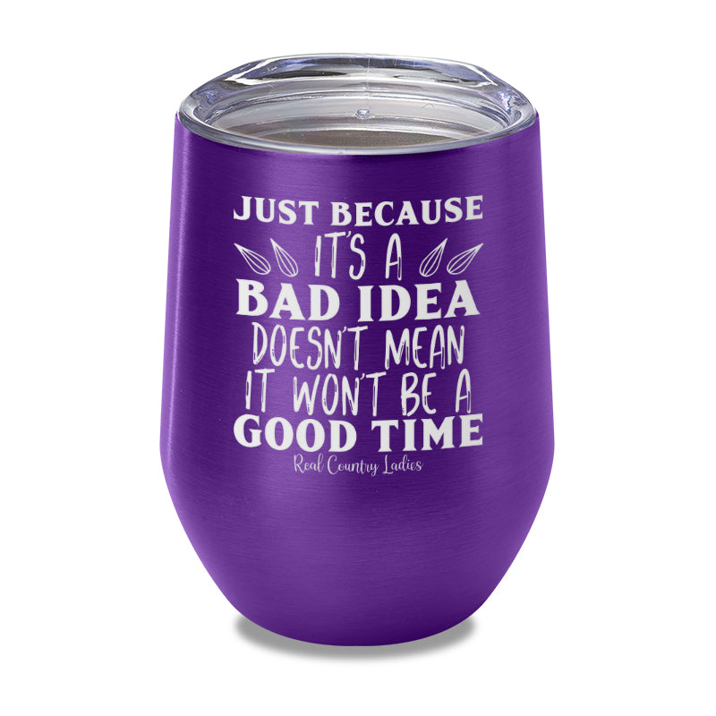 Just Because Its A Bad Idea Laser Etched Tumbler