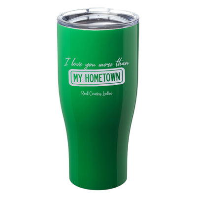 I Love You More than My Hometown Laser Etched Tumblers