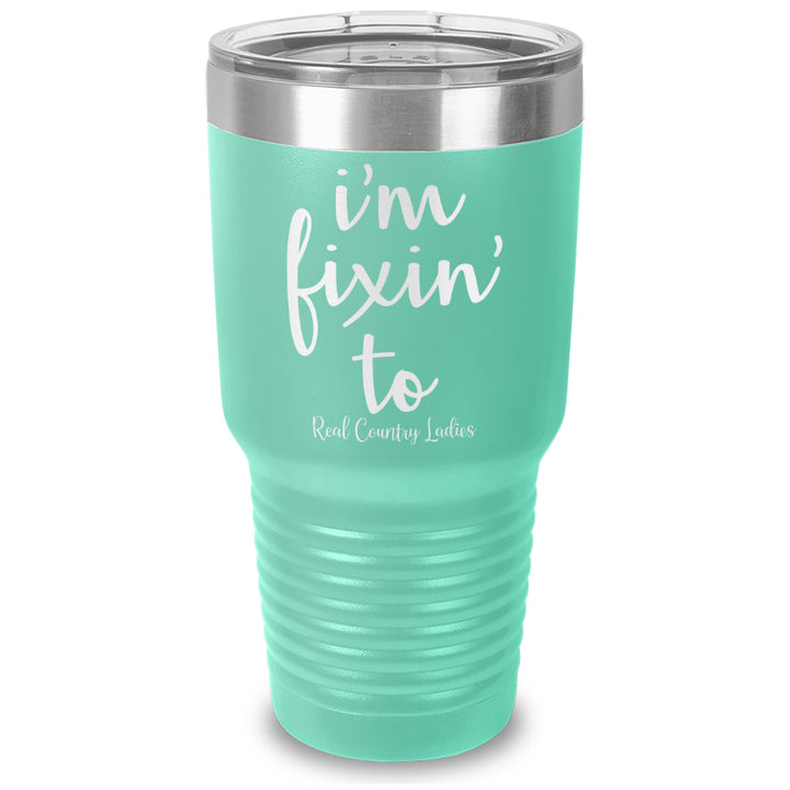 I'm Fixin To Laser Etched Tumbler