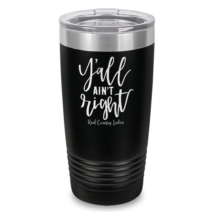 Y'all Ain't Right Laser Etched Tumbler