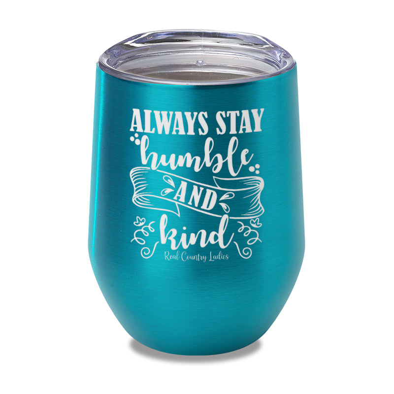 Always Stay Humble And Kind Laser Etched Tumbler