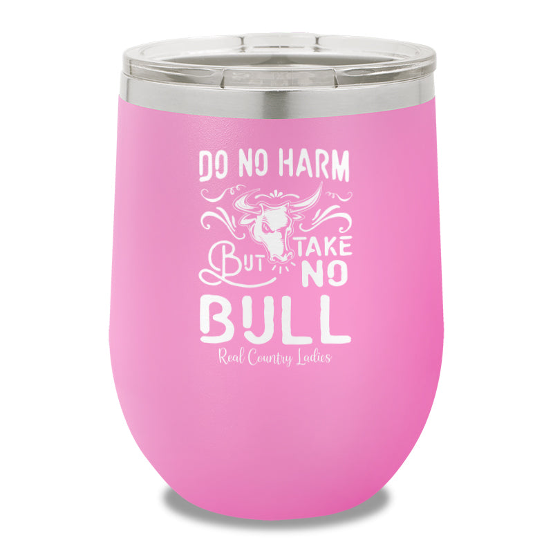 Do No Harm But Take No Bull 12oz Stemless Wine Cup