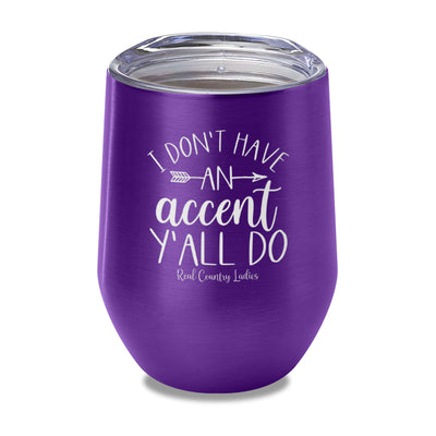 I Don't Have An Accent Y'all Do Laser Etched Tumbler