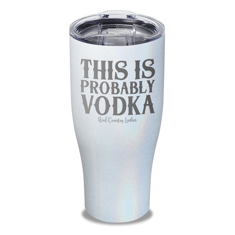 This Is Probably Vodka Laser Etched Tumbler