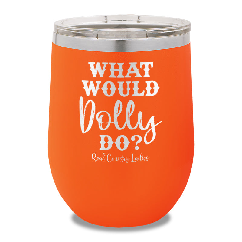 What Would Dolly Do 12oz Stemless Wine Cup