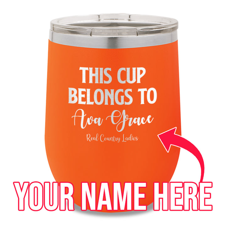 This Cup Belongs To (CUSTOM) 12oz Stemless Wine Cup