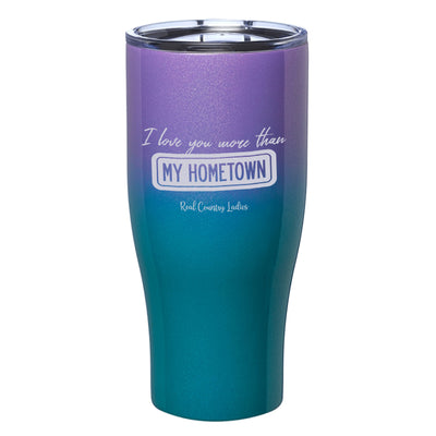 I Love You More than My Hometown Laser Etched Tumblers