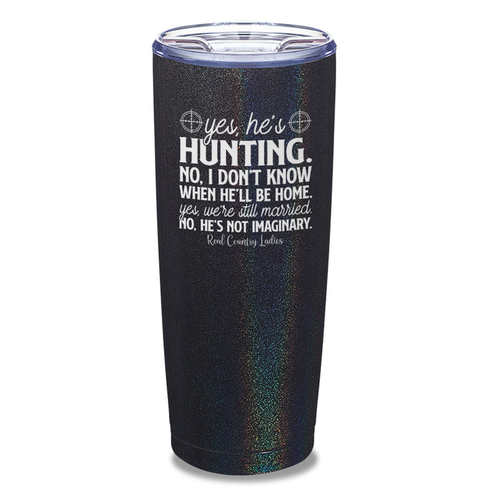 Yes He's Hunting Laser Etched Tumbler