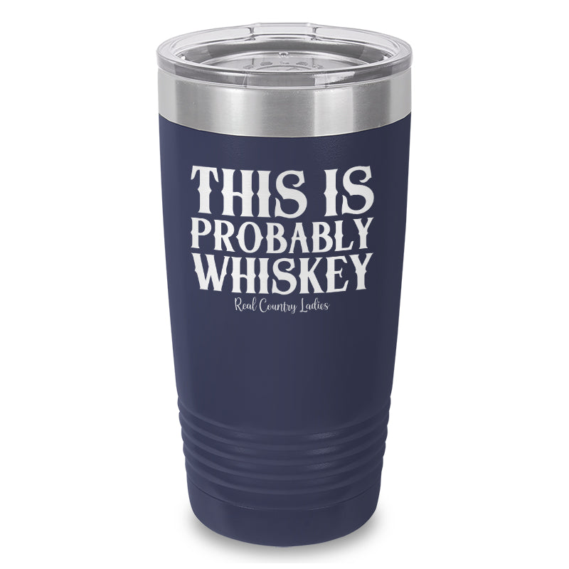 This Is Probably Whiskey Laser Etched Tumbler