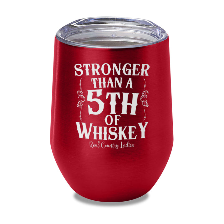 Stronger Than A Fifth Of Whiskey Laser Etched Tumbler