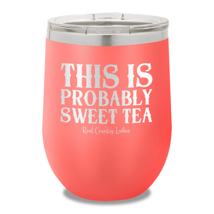 This Is Probably Sweet Tea 12oz Stemless Wine Cup