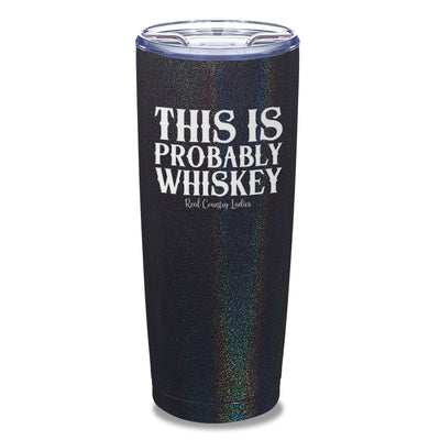 This Is Probably Whiskey Laser Etched Tumbler