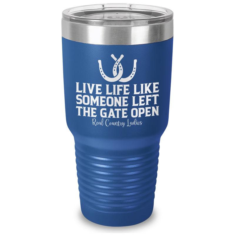 Live Life Like Someone Left The Gate Open Laser Etched Tumbler