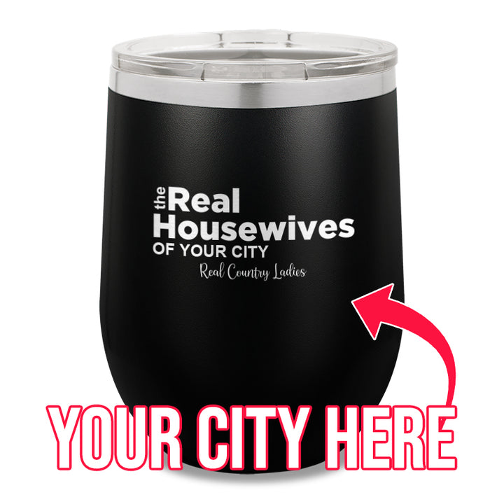 The Real Housewives Of CUSTOM 12oz Stemless Wine Cup