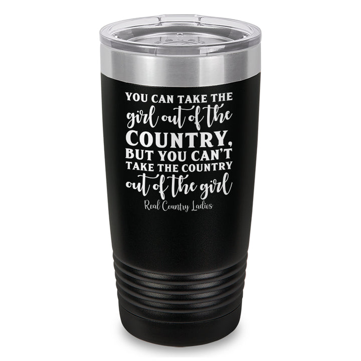 You Can Take The Girl Out Of The Country Laser Etched Tumbler