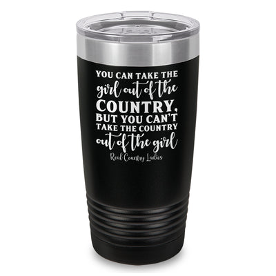 You Can Take The Girl Out Of The Country Laser Etched Tumbler