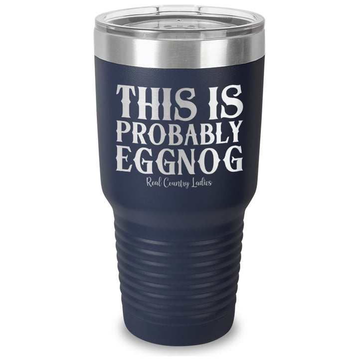 This Is Probably Eggnog Laser Etched Tumbler