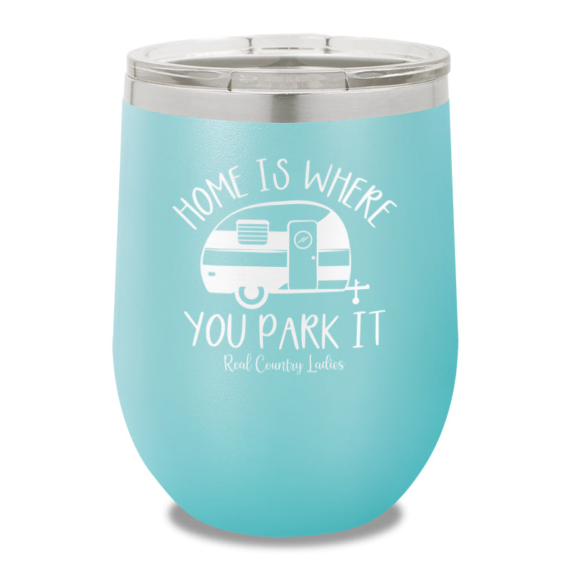 Home Is Where You Park It 12oz Stemless Wine Cup