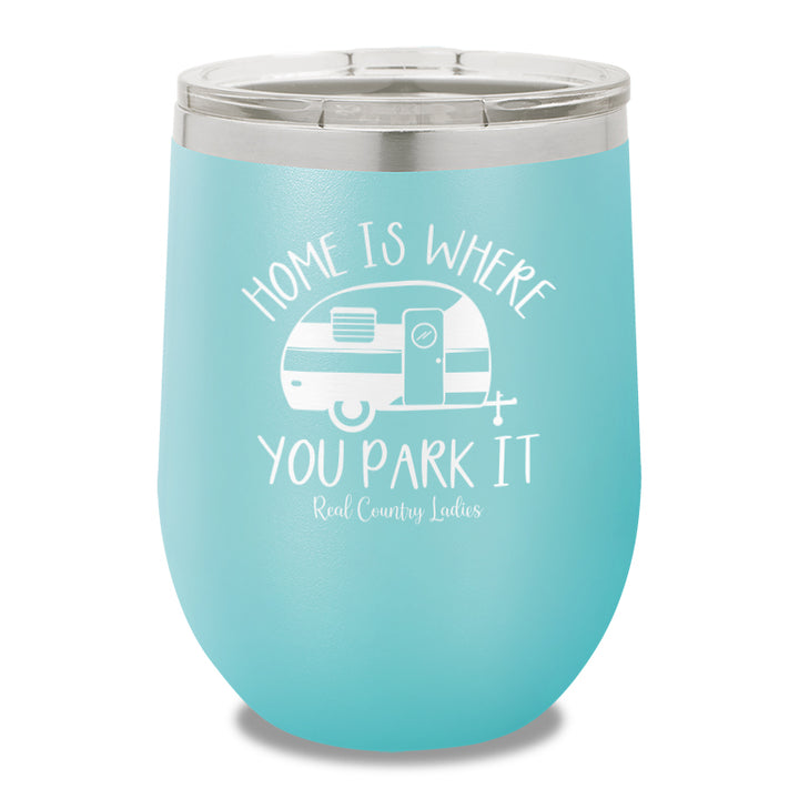 Home Is Where You Park It 12oz Stemless Wine Cup